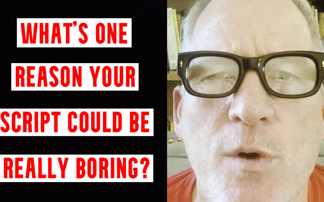 What’s one reason your script could be really boring?